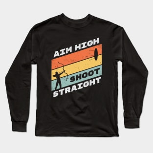 Aim High Shoot Straight - Archery Motivation Long Sleeve T-Shirt